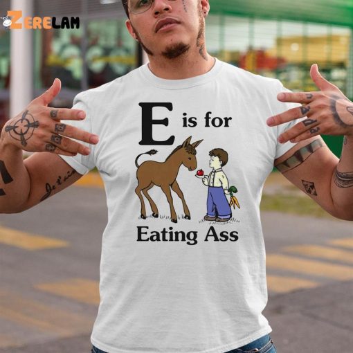 Horse E Is For Eating Ass shirt