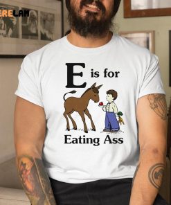 Horse E Is For Eating Ass shirt 1 1