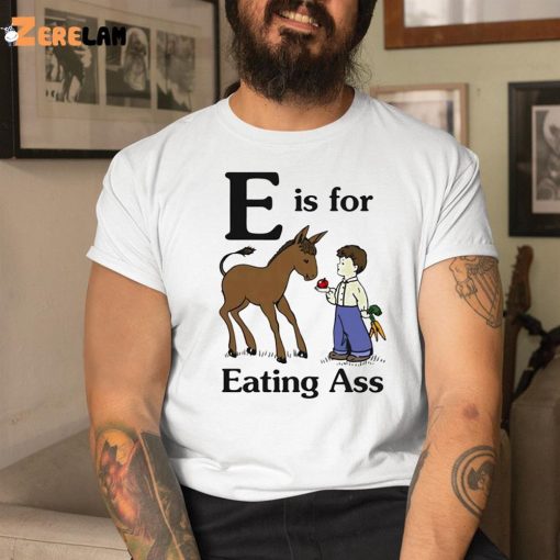 Horse E Is For Eating Ass shirt