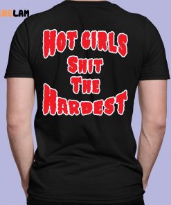 Hot Girls Shit The Hardest Shirt , Hoodie , Sweatshirt