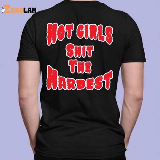 Hot Girls Shit The Hardest Shirt , Hoodie , Sweatshirt