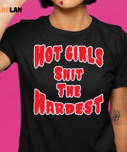 Hot Girls Shit The Hardest Shirt Hoodie Sweatshirt 1 1