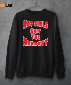 Hot Girls Shit The Hardest Shirt Hoodie Sweatshirt 3 1