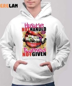 Hustle Not Handed Earned Not Given Shirt 2 1