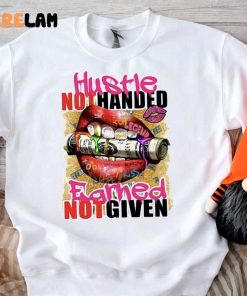 Hustle Not Handed Earned Not Given Shirt 3 1