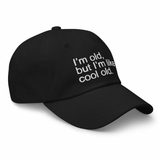 I’m Old But I’m Like Cool Old Hat