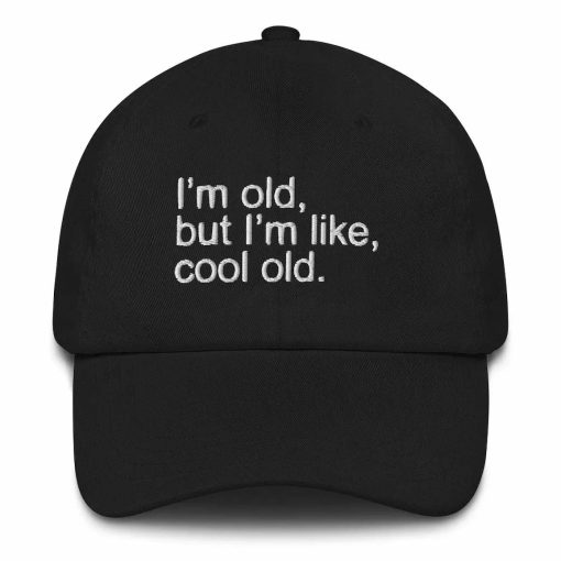 I’m Old But I’m Like Cool Old Hat