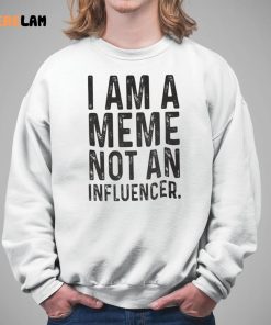 I Am A Meme Not An Influencer Shirt