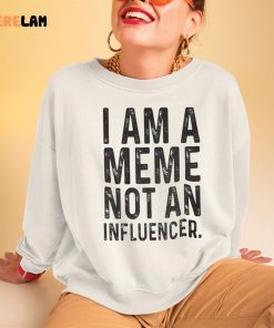 I Am A Meme Not An Influencer Shirt