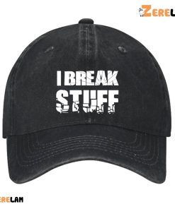 I Break Stuff Funny Hat 1