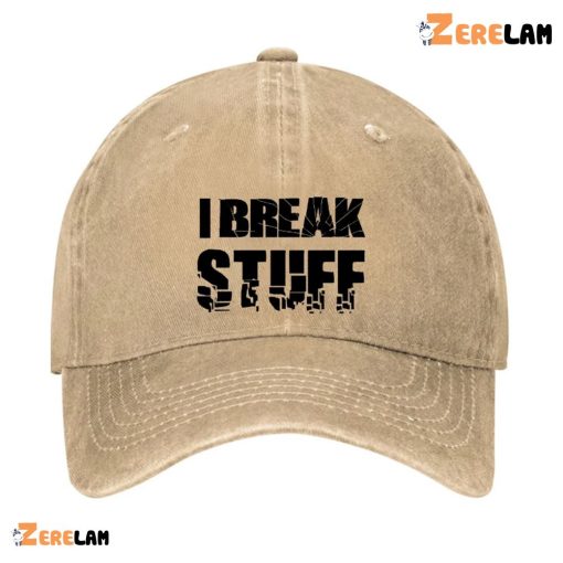 I Break Stuff Funny Hat