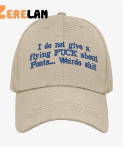 I Do Not Give A Flying Fuck About Fronts Weirdo Shit Hat 1