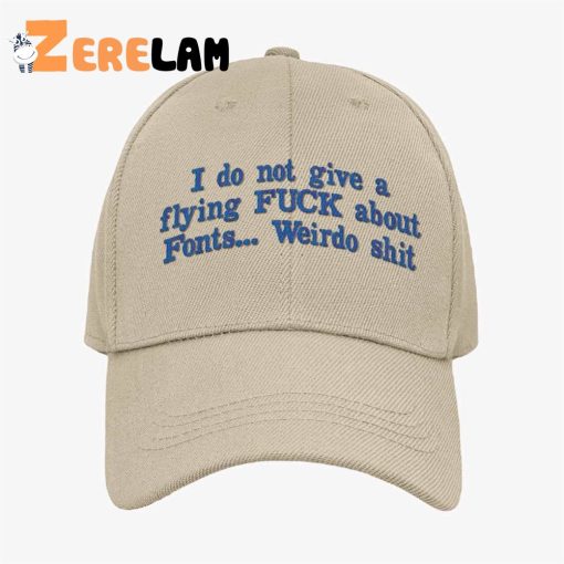 I Do Not Give A Flying Fuck About Fonts Weirdo Shit Hat