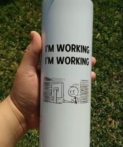 I Don't Want to Work Anymore Because I'm Working Tumbler