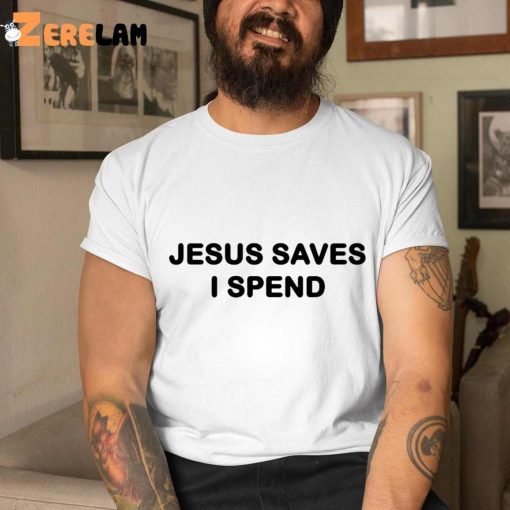 I Have Spent Jesus Respect Shirt