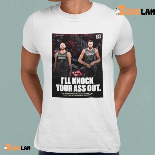 I’ll Knock Your Ass Out Kyle Anderson To Rudy Gobert at Hafltime Shirt