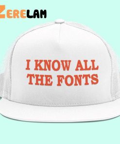 I Know All The Fonts Hat 3