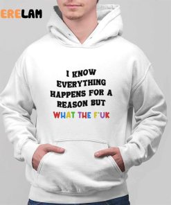 I Know Everything Happens For A Reason But What The Fuck Shirt 2 1