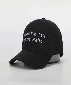 I Know Im Tall Just Say Hello Hat 1