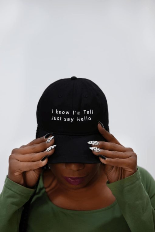 I Know I’m Tall Just Say Hello Hat