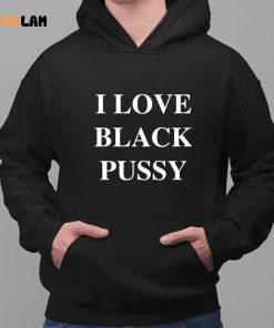 I Love Black Pussy Funny Shirt 2 1