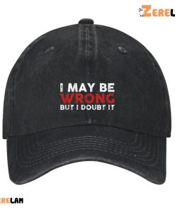 I Maybe Wrong But I Doubt It Men Hat