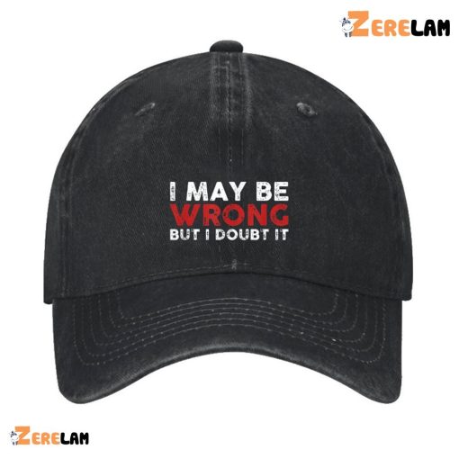 I Maybe Wrong But I Doubt It Men Hat