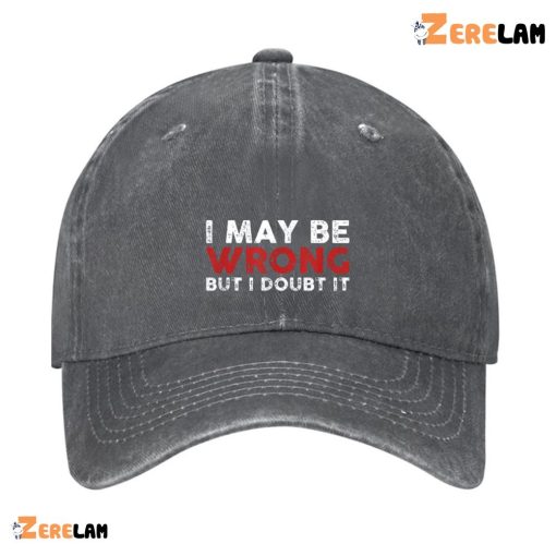 I Maybe Wrong But I Doubt It Men Hat