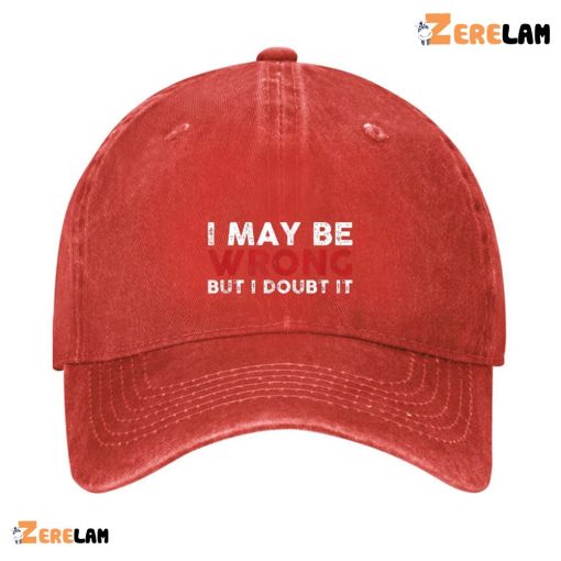 I Maybe Wrong But I Doubt It Men Hat