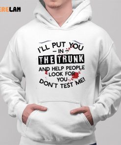 Ill Put You In The Trunk And Help Them Look For You Dont Test Me Vingate Shirt 2 1