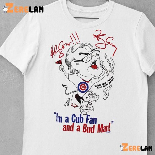 I’m A Cub Fan And A Bud Man Shirt