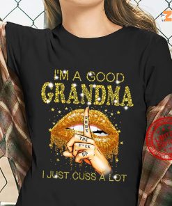 I’m A Good Grandma I Just Cuss Alot Shirt