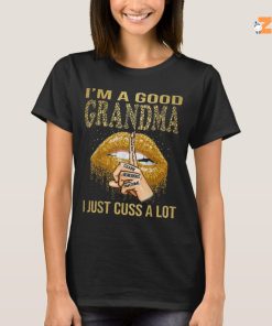 I'm A Good Grandma I Just Cuss Alot Shirt