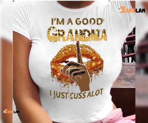 I’m A Good Grandma I Just Cuss Alot Shirt