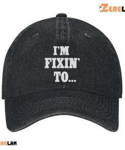 Im Fixin To Hat 2