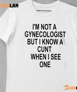 Im Not A Gynecologist But I Know A Hunt When I See One Shirt