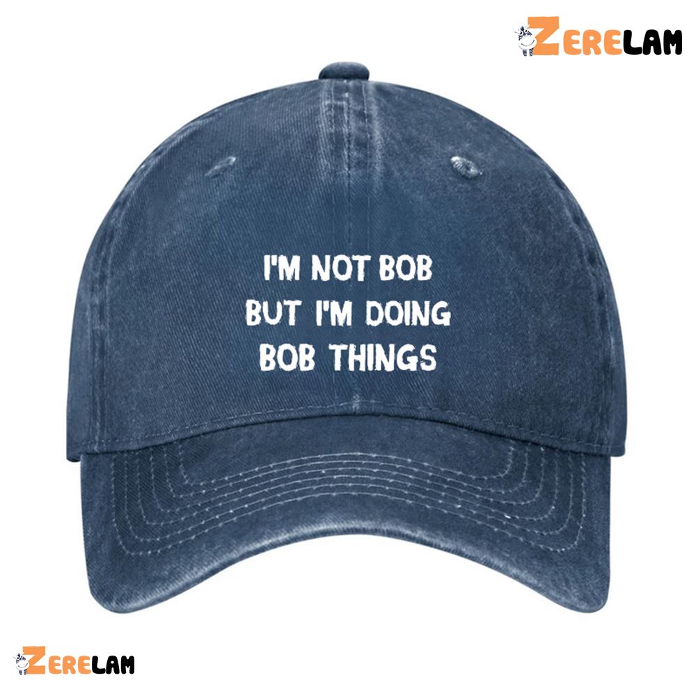 I'm Bob Doing Bob Things Funny Hat - Zerelam