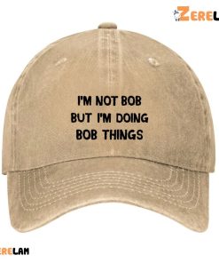 Im Not Bob But Im Doing Bob Things Hat 2