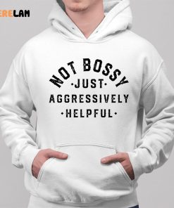Im Not Bossy Just Aggressively Helpful Sweatshirt 2 1