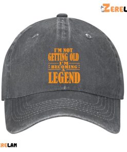 I’m Not Getting Old I’m Becoming A Legend Funny Hat