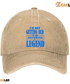 Im Not Getting Old Im Becoming A Legend Funny Hat 2