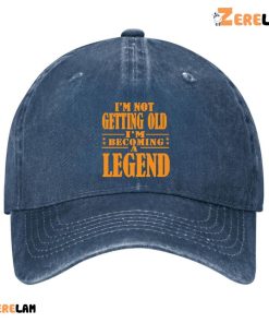 Im Not Getting Old Im Becoming A Legend Funny Hat 3