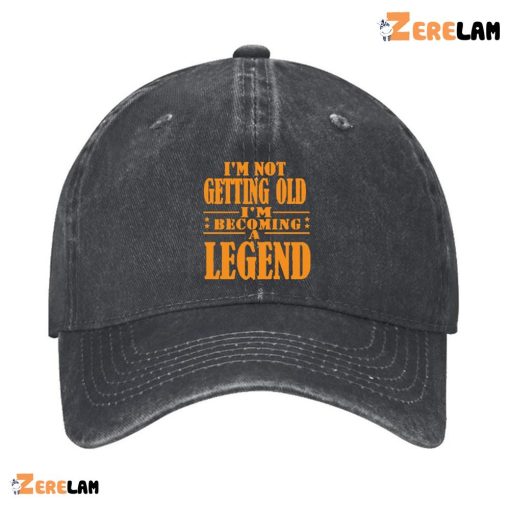 I’m Not Getting Old I’m Becoming A Legend Funny Hat