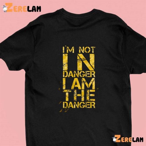 I’m Not In Danger I’m The Danger Vintage Shirt