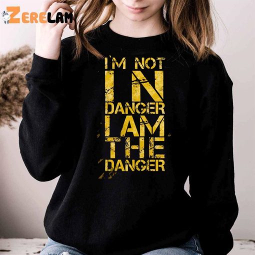 I’m Not In Danger I’m The Danger Vintage Shirt