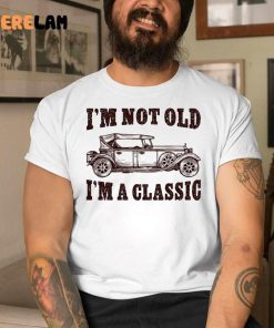 Im Not Old Im a Classic Car Vintage Fathers Day Shirt 1 1
