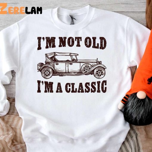 I’m Not Old I’m a Classic Car Vintage Father’s Day Shirt