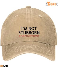 Im Not Stubborn My Way Is Just Better Hat 2