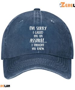 Im Sorry I Called You an Asshole I Thought You Knew Hat 1