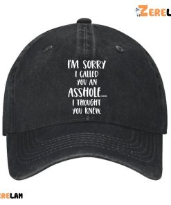 Im Sorry I Called You an Asshole I Thought You Knew Hat 2